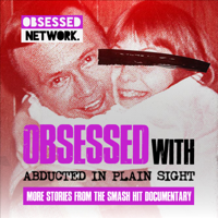 Obsessed with: Abducted in Plain Sight podcast