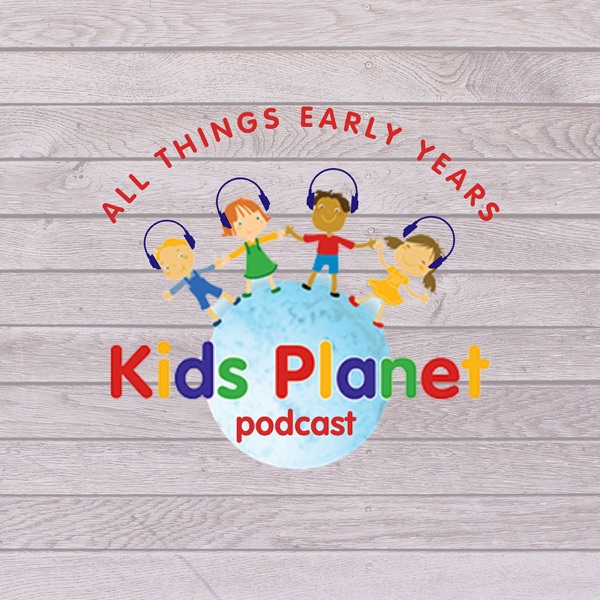 Kids Planet - All Things Early Years Podcast Artwork