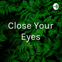 Close Your Eyes podcast