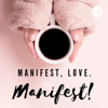 Manifest, Love. Manifest! - Poonam Patel