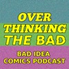 Overthinking The Bad: A Bad Idea Comics Podcast artwork