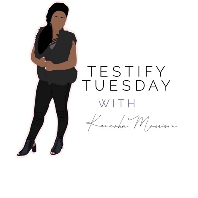 Testify Tuesday with Kanesha Testify Tuesday with Kanesha