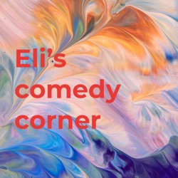 Eli’s comedy corner