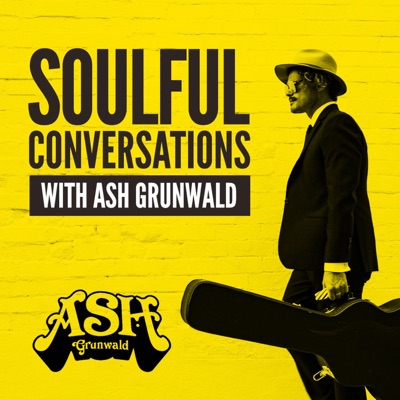 Soulful Conversations with Ash Grunwald Soulful Conversations with Ash Grunwald