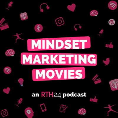 Mindset Marketing Movies - an RTH24 podcast Mindset Marketing Movies - an RTH24 podcast