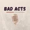 Bad Acts: A True Crime Podcast artwork