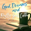 God, Dreams and Really Good Coffee with Kelly Langston artwork