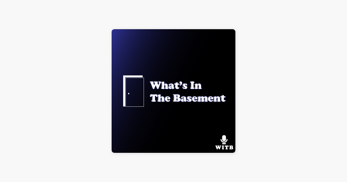 What S In The Basement On Apple Podcasts