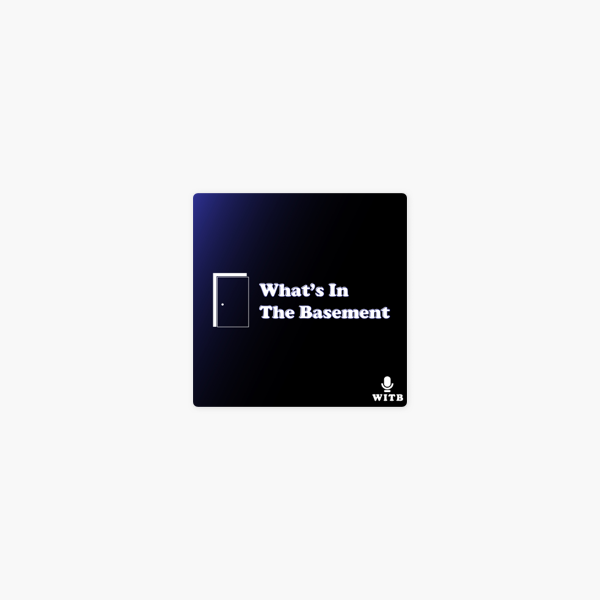 What S In The Basement On Apple Podcasts