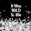 It Was Told To Me artwork