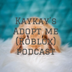 Kaykay's Adopt me (Roblox) podcast