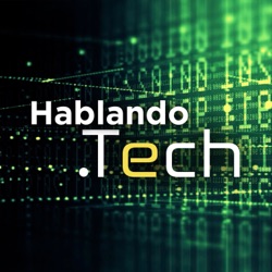 Hablando.Tech : #06 - 