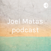 Joel Matas podcast - Joel Mata
