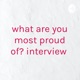 what are you most proud of? interview 