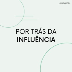 SEM ESSAS 3 COISAS É IMPOSSÍVEL TER SUCESSO COMO ASSESSOR(A) DE INFLUENCIADOR | Podcast Por Trás da Influência #38