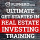 Ultimate GET STARTED in REAL ESTATE INVESTING Training