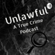 Unlawful: A True Crime Podcast 