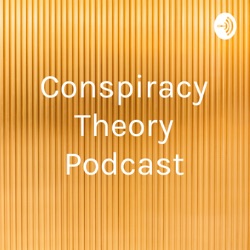 Conspiracy Theory Podcast