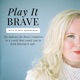 Play It Brave Podcast