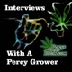 Interviews with a Percy Grower