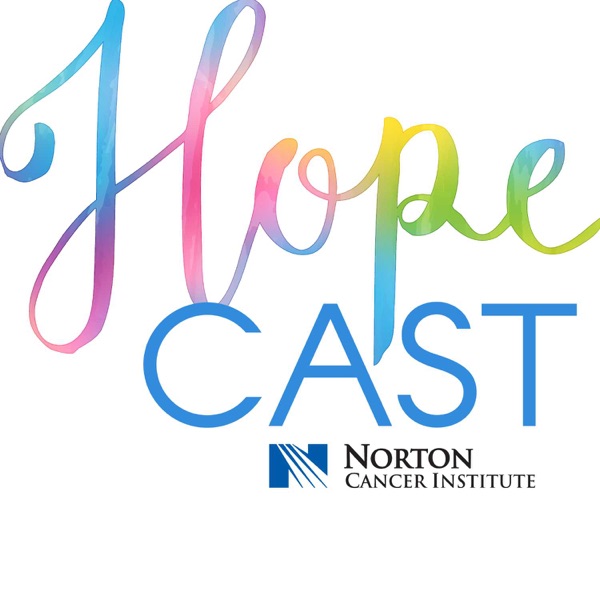 Norton Cancer Institute’s Hope-Cast: A Podcast About the Power of Treating Cancer with Hope Image
