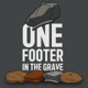 One Footer in the Grave