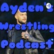 Ayden's Wrestling Podcast