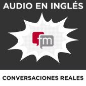 Conversaciones en Inglés Reales: Audio en Inglés - Ingles.fm