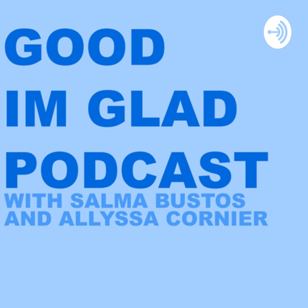 Good I’m Glad Podcast Artwork