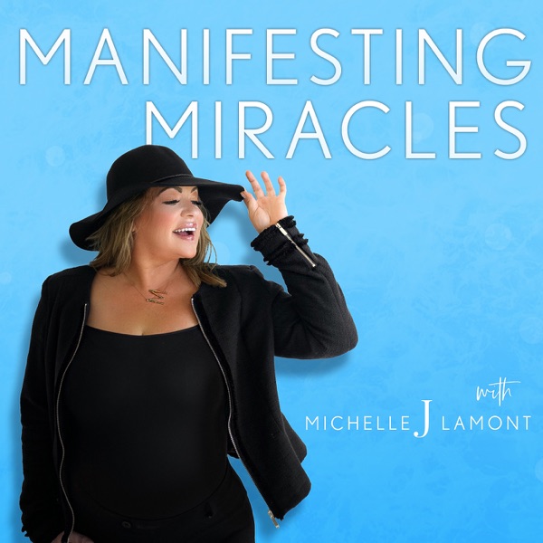 Manifesting Miracles With Michelle J. Lamont