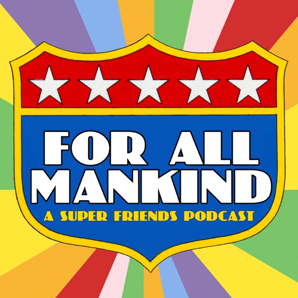 For All Mankind - A Super Friends Podcast