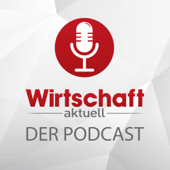 Wirtschaft aktuell - Der Podcast - Wirtschaft aktuell