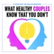 What Healthy Couples Know That You Don't