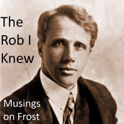 The Rob I Knew - Musings on Robert Frost