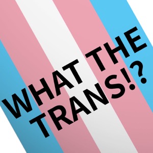 What The Trans!?