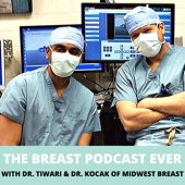 The Breast Podcast Ever - Dr. Tiwari and Dr. Kocak