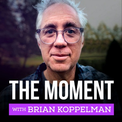 The Moment with Brian Koppelman The Moment with Brian Koppelman