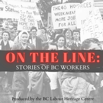 On the Line: Stories of BC Workers On the Line: Stories of BC Workers