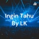 Ingin Tahu By LK
