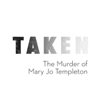 TAKEN: The Murder of Mary Jo Templeton podcast