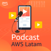 Podcast AWS LATAM - Podcast AWS en Español (AWS LATAM Studios)