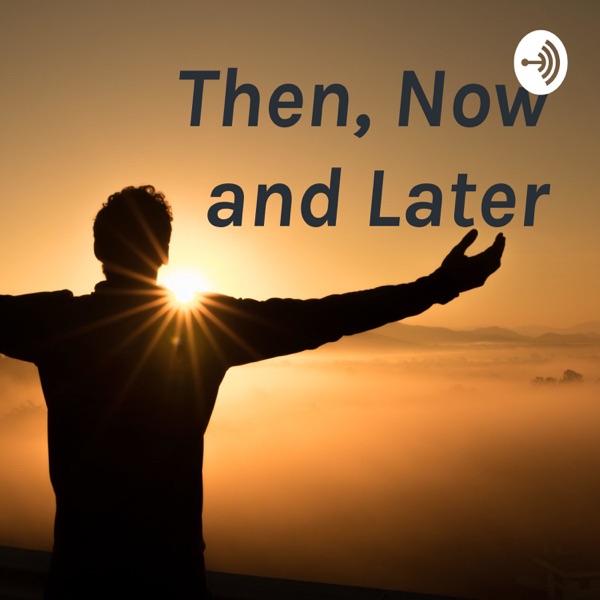 Then, Now and Later Artwork