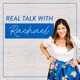 Real Talk with Rachael Podcast
