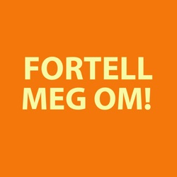 Fortell meg om!