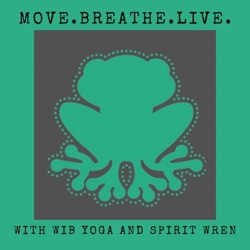 Move.Breathe.Live. with Wib Yoga and Spirit Wren