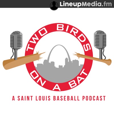 Two Birds on a Bat - a St. Louis Cardinals podcast:LineupMedia.fm