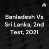 Banladesh Vs Sri Lanka, 2nd Test, 2021 artwork