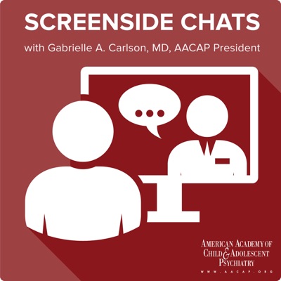 SCREENSIDE CHATS with Gabrielle A. Carlson, MD, AACAP President SCREENSIDE CHATS with Gabrielle A. Carlson, MD, AACAP President