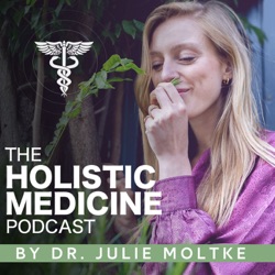 The Holistic Medicine Podcast by Dr Julie Moltke 