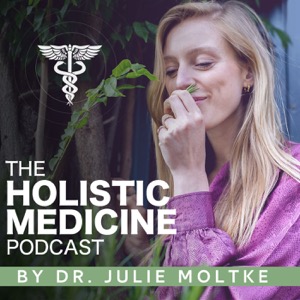 The Holistic Medicine Podcast by Dr Julie Moltke